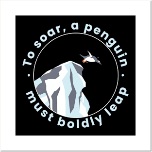 To soar, a penguin must boldly leap Posters and Art